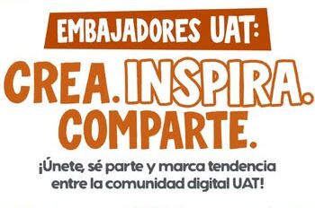 Embajadores UAT: crea, inspira y comparte